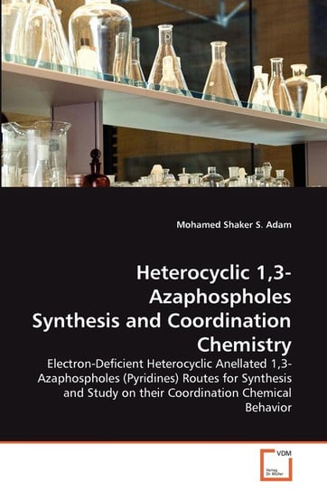 Heterocyclic 1,3-Azaphospholes Synthesis and Coordination Chemistry Adam Mohamed Shaker S.