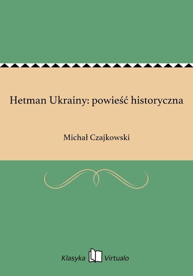 Hetman Ukrainy: powieść historyczna Czajkowski Michał