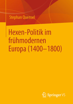 Hexen-Politik im frühmodernen Europa (1400 - 1800) Springer, Berlin