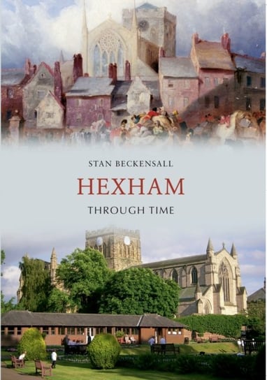 Hexham Through Time Stan Beckensall