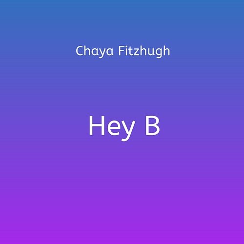Hey B Chaya Fitzhugh