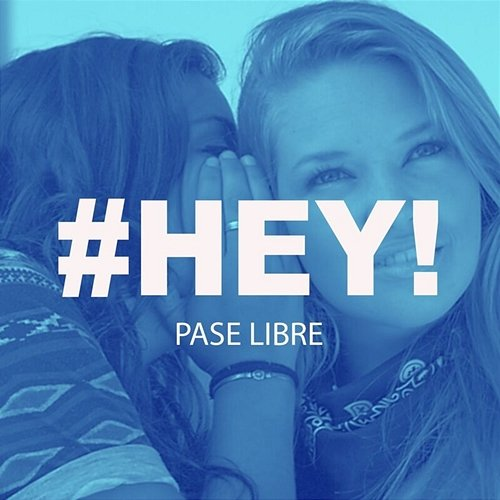 #HEY! Pase Libre