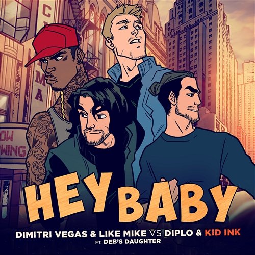Hey Baby Dimitri Vegas & Like Mike vs. Diplo & Kid Ink feat. Deb's Daughter