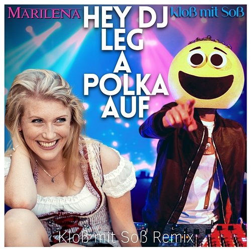 Hey DJ, leg a Polka auf! Marilena & Kloß mit Soß