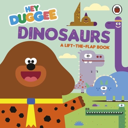 Hey Duggee: Dinosaurs: A Lift-the-Flap Book Opracowanie zbiorowe