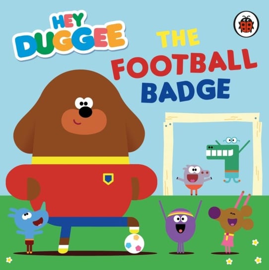 Hey Duggee: The Football Badge Opracowanie zbiorowe