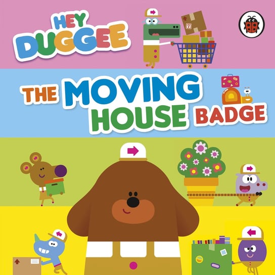 Hey Duggee. The Moving House Badge Opracowanie zbiorowe
