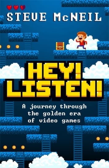 Hey! Listen!: A journey through the golden era of video games Steve McNeil