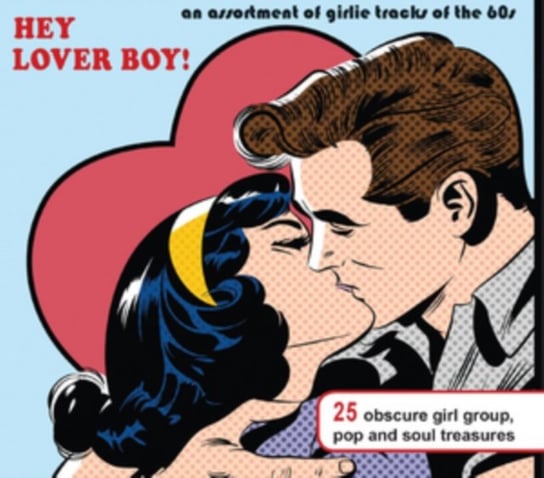 Hey Lover Boy! An Assortment of Girlie Tracks of the 60's Various Artists