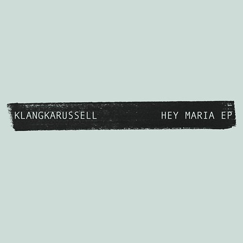 Hey Maria - EP Klangkarussell