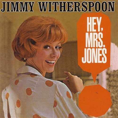 Hey, Mrs. Jones Jimmy Witherspoon