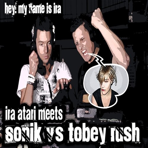 Hey! My Name Is Ira Ira Atari meets Son!k vs Tobey Rush