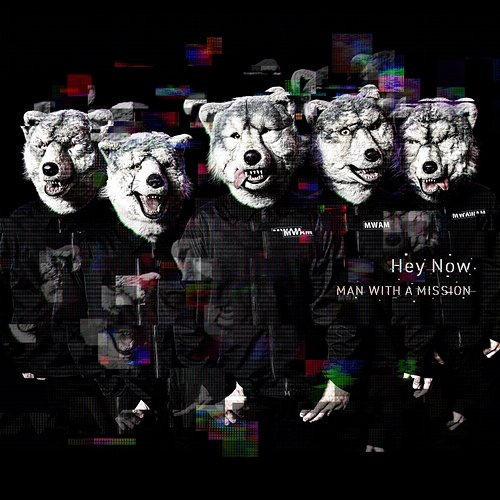Hey Now MAN WITH A MISSION