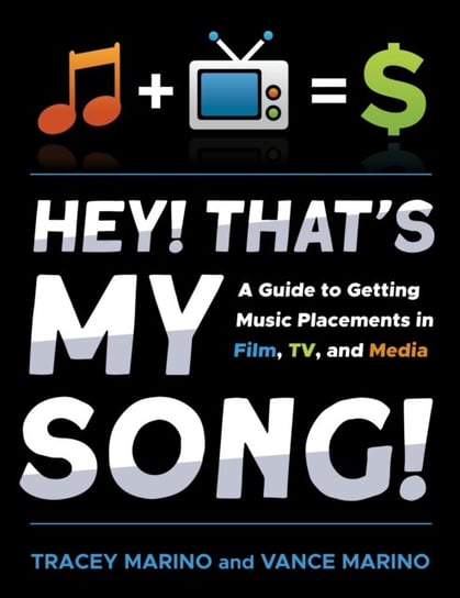 Hey! Thats My Song!: A Guide to Getting Music Placements in Film, TV, and Media Tracey Marino, Vance Marino