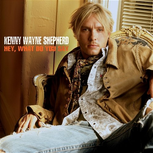 Hey, What Do You Say Kenny Wayne Shepherd