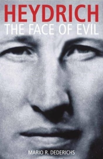 Heydrich: The Face of Evil Mario R. Dederichs