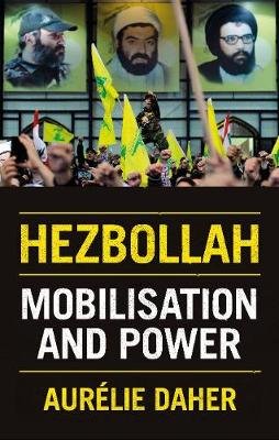 Hezbollah: Mobilisation and Power Aurelie Daher