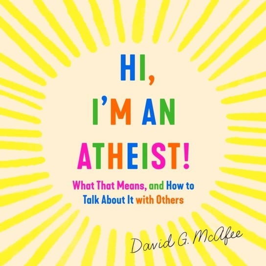 Hi, I'm an Atheist! David G. McAfee