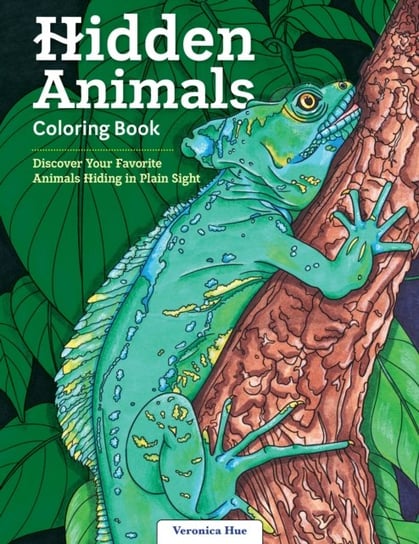 Hidden Animals Coloring Book: Discover Your Favorite Animals Hiding in Plain Sight Veronica Hue