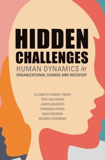 Hidden Challenges: Human Dynamics in Organizational Change and Recovery Business Expert Press