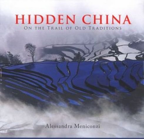 Hidden China on the Trail of Old Traditions Meniconzi Alessandra