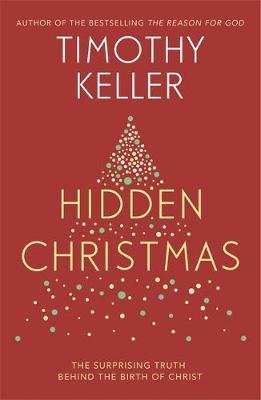 Hidden Christmas: The Surprising Truth behind the Birth of Christ Keller Timothy