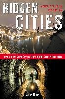 Hidden Cities: Travels to the Secret Corners of the World's Great Metropolises: A Memoir of Urban Exploration Gates Moses