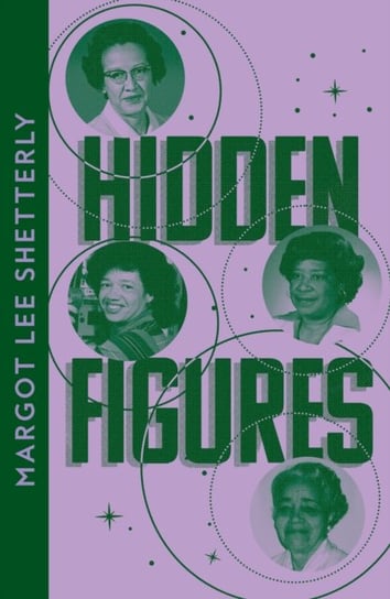 Hidden Figures. The Untold Story of the African American Women Who Helped Win the Space Race Lee Shetterly Margot