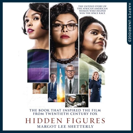 Hidden Figures: The Untold Story of the African American Women Who Helped Win the Space Race Lee Shetterly Margot