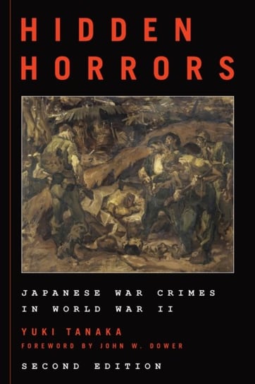 Hidden Horrors: Japanese War Crimes in World War II Yuki Tanaka