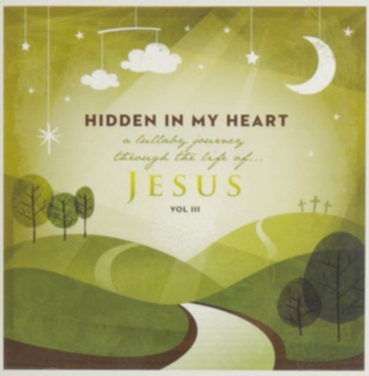 Hidden In My Heart (A Lullaby Journey Through The Life Of Jesus). Volume III Scripture Lullabies