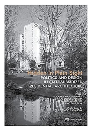 Hidden in Plain Sight: Politics and Design in State-Subsidized Residential Architecture Opracowanie zbiorowe