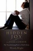 Hidden Joy in a Dark Corner: The Transforming Power of God's Story Blight Wendy