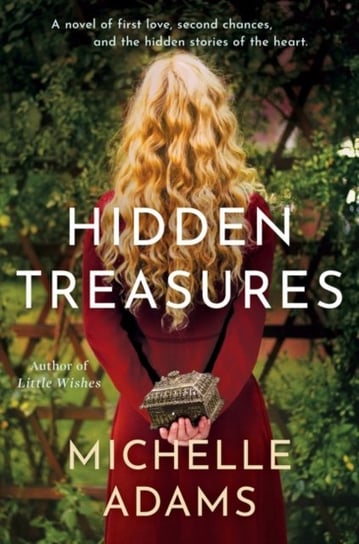 Hidden Treasures. A Novel of First Love, Second Chances, and the Hidden Stories of the Heart Adams Michelle