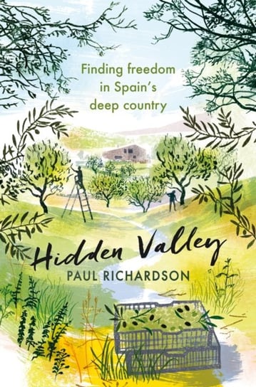 Hidden Valley: Finding freedom in Spain's deep country Paul Richardson