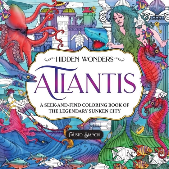 Hidden Wonders: Atlantis: A Seek-and-Find Coloring Book of the Legendary Sunken City Fausto Bianchi