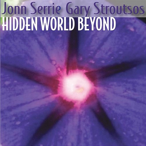 Hidden World Beyond Jonn Serrie, Gary Stroutsos