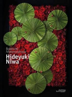 Hideyuki Niwa: Botanical Metamorphosis: Botanical Metamorphosis Niwa Hideyuki, Nakajima Kiyokazu