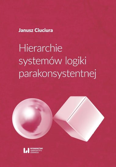 Hierarchie systemów logiki parakonsystentnej Ciuciura Janusz