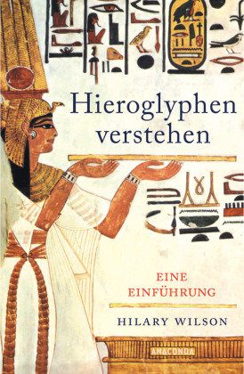 Hieroglyphen verstehen (Ägypten, Schriftsprache, Grundwortschatz, lesen und schreiben) Anaconda