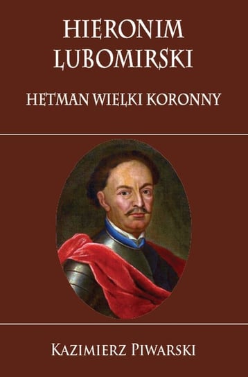 Hieronim Lubomirski Hetman Wielki Koronny Piwarski Kazimierz