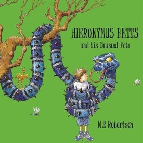 Hieronymus Betts and His Unusual Pets. a fabulous story book about crazy pets by M.P.Robertson Mark Robertson