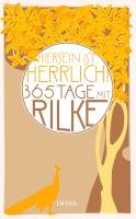 "Hiersein ist herrlich." 365 Tage mit Rilke Rainer Maria Rilke