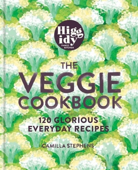 Higgidy - The Veggie Cookbook: 120 glorious everyday recipes Camilla Stephens