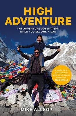 High Adventure: The adventure doesn't end when you become a dad Mike Allsop