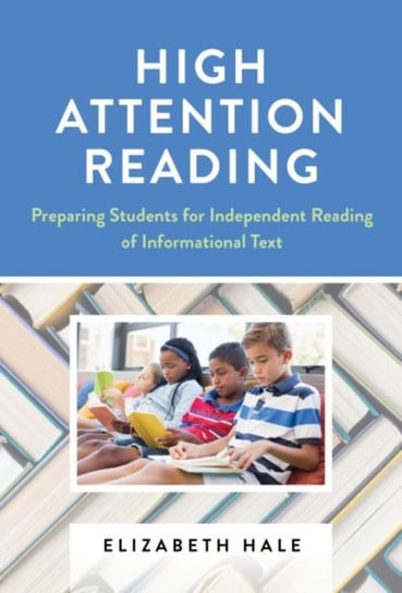 High Attention Reading: Preparing Students for Independent Reading of Informational Text Hale Elizabeth