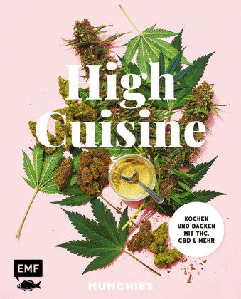 High Cuisine - Cannabis kann was! Kochen & Backen mit THC, CBD und mehr Edition Michael Fischer