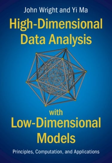 High-Dimensional Data Analysis with Low-Dimensional Models: Principles, Computation, and Application Opracowanie zbiorowe