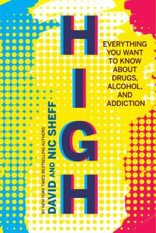 High: Everything You Ever Wanted to Know About Drugs, Alcoho Sheff David, Sheff Nic