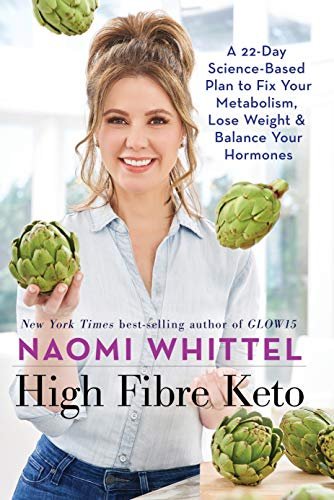 High Fibre Keto. A 22-Day Science-Based Plan to Fix Your Metabolism, Lose Weight & Balance Your Horm Whittel Naomi